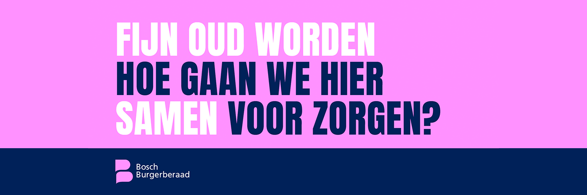 Logo met tekst: Fijn oud worden, hoe gaan we hier samen voor zorgen? Bosch Burgerberaad